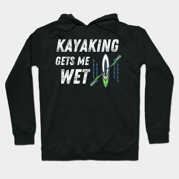 Kayaking Gets Me Wet Water Sports Funny Hoodie by MalibuSun